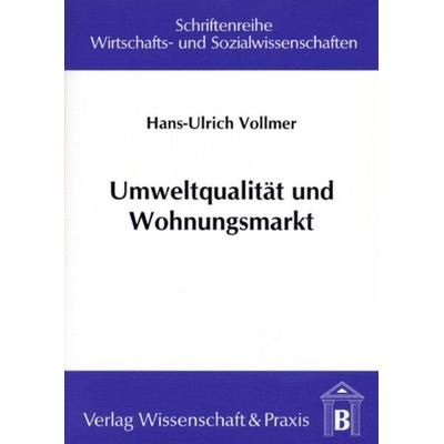 Umweltqualität und Wohnungsmarkt., Taschenbuch von Hans-Ulrich Vollmer, Verlag Wissenschaft & Praxis, 978-3-89673-066-4
