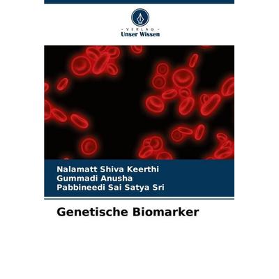 Genetische Biomarker, Taschenbuch von Nalamatt Shiva Keerthi,Gummadi Anusha,Pabbineedi Sai Satya Sri, Verlag Unser Wissen, 978-620-6-93454-7