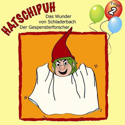 Hatschipuh, Folge 2: Das Wunder von Schladerbach & Der Gespensterforscher - Ulrich König, Audio, 4056198056363