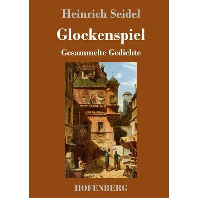 Glockenspiel, Gebundene Ausgabe von Heinrich Seidel, Hofenberg, 978-3-7437-1787-9