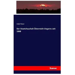 Der Staatshaushalt Österreich-Ungarns seit 1868, Fachbücher von Adolf Beer