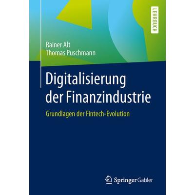 Digitalisierung der Finanzindustrie, Taschenbuch von Rainer Alt,Thomas Puschmann, Springer Berlin, 978-3-662-50541-0
