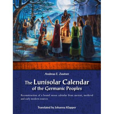 The Lunisolar Calendar of the Germanic Peoples, Taschenbuch von Andreas E. Zautner, BoD – Books on Demand, 978-3-7534-0723-4