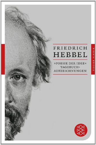 Friedrich Hebbel - »Poesie der Idee«: Tagebuchaufzeichnungen (Fischer Klassik) - Preis vom 09.10.2026 07:28:09 h