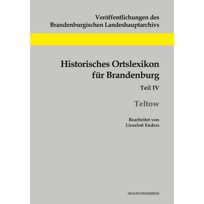 Historisches Ortslexikon für Brandenburg, Teil IV, Teltow, Taschenbuch von Lieselott Enders, Geschichtlicher Büchertisch, 978-3-88372-304-4