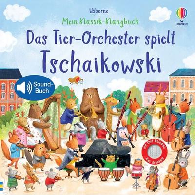 Mein Klassik-Klangbuch: Das Tier-Orchester spielt Tschaikowski, Gebundene Ausgabe von Sam Taplin, Usborne