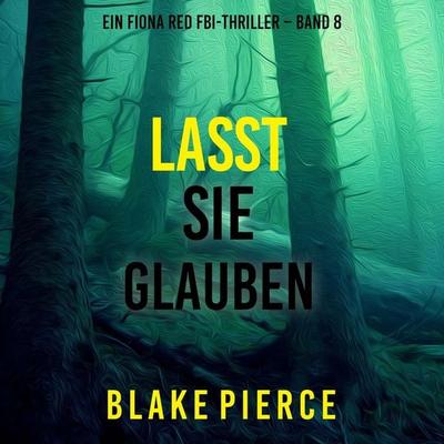 Lasst Sie Glauben (Ein Fiona Red FBI-Thriller – Band 8) - Blake Pierce, Audio, 9798341586390