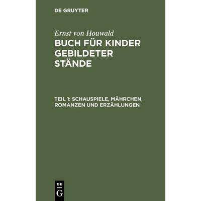 Schauspiele, Mährchen, Romanzen und Erzählungen, Gebundene Ausgabe von , De Gruyter, 978-3-11-124734-2