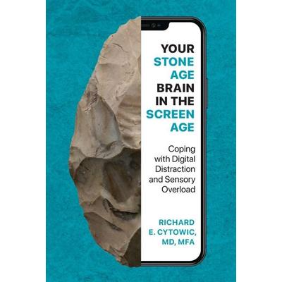 Your Stone Age Brain in the Screen Age, Gebundene Ausgabe von Richard E. Cytowic, The MIT Press, 978-0-262-04900-9