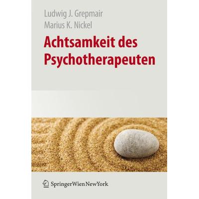 Achtsamkeit des Psychotherapeuten, Gebundene Ausgabe von Ludwig Grepmair,Marius Nickel, Springer Wien, 978-3-211-72056-1