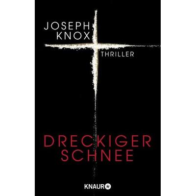 Dreckiger Schnee, Taschenbuch von Joseph Knox, Knaur Taschenbuch