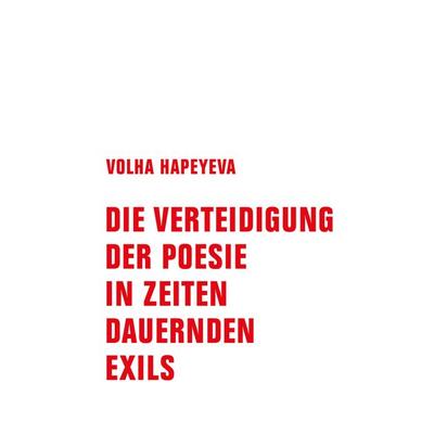 Die Verteidigung der Poesie in Zeiten dauernden Exils, Gebundene Ausgabe von Volha Hapeyeva, Verbrecher, 978-3-95732-532-7