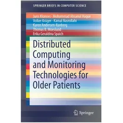 Distributed Computing and Monitoring Technologies for Older Patients, Fachbücher von Juris Klonovs, Juris Klonovs Mohammad Ahsanul Haque Volker Krüger Kamal Nasrollahi Karen Andersen-Ranberg Thomas B. Moeslund Erika Geraldina Spaich, Juris Klonovs Mohammad Ahsanul Haque Volker et al Krüger