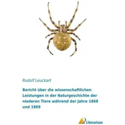 Bericht über die wissenschaftlichen Leistungen in der Naturgeschichte der niederen Tiere während..., Fachbücher von Rudolf Leuckart