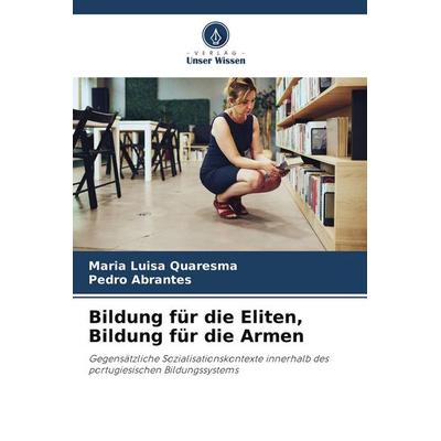 Bildung für die Eliten, Bildung für die Armen, Taschenbuch von Maria Luisa Quaresma,Pedro Abrantes, Verlag Unser Wissen