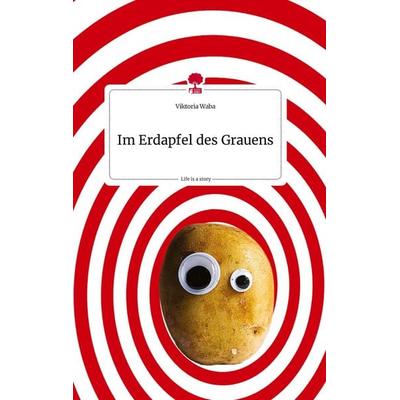 Im Erdapfel des Grauens. Life is a Story - story.one, Gebundene Ausgabe von Viktoria Waba, Story.one publishing, 978-3-7108-0825-8