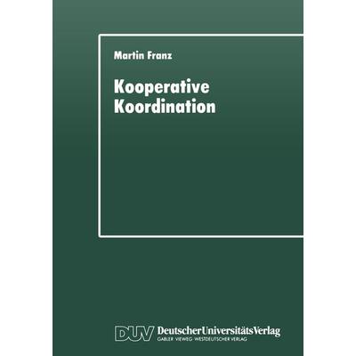 Kooperative Koordination, Taschenbuch von Martin Franz, Deutscher Universitätsverlag, 978-3-8244-4192-1