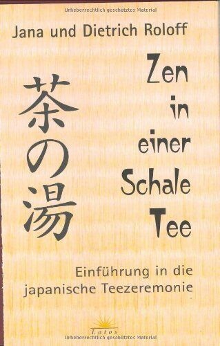 Dietrich Roloff - Zen in einer Schale Tee. Einführung in die japanische Teezeremonie - Preis vom 15.10.2026 23:06:25 h
