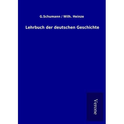 Lehrbuch der deutschen Geschichte, Gebundene Ausgabe von G. Heinze Schumann, BoD - Books on Demand