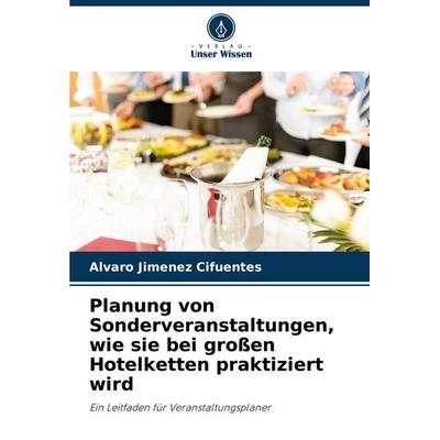 Planung von Sonderveranstaltungen, wie sie bei großen Hotelketten praktiziert wird, Taschenbuch von Alvaro Jimenez Cifuentes, Verlag Unser Wissen,