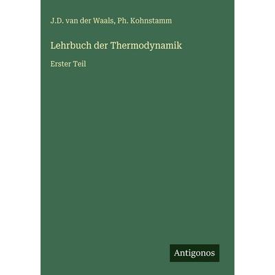 Lehrbuch der Thermodynamik, Gebundene Ausgabe von J. D. van der Waals,Ph. Kohnstamm, Antigonos Verlag, 978-3-563-97857-3