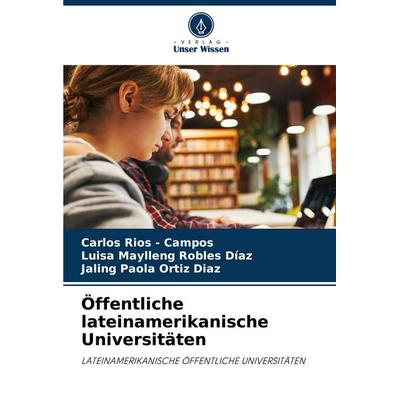 Öffentliche lateinamerikanische Universitäten, Taschenbuch von Carlos Rios-Campos,Luisa Maylleng Robles Díaz,Jaling Paola Ortiz Diaz, Verlag Unser