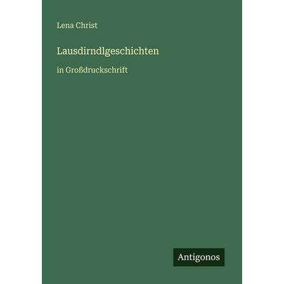 Lausdirndlgeschichten, Taschenbuch von Lena Christ, Antigonos Verlag, 978-3-566-06533-1