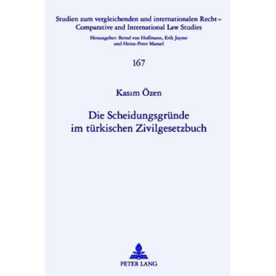 Die Scheidungsgruende im tuerkischen Zivilgesetzbuch, Gebundene Ausgabe von Kasim Özen, Peter Lang GmbH, Internationaler Verlag der Wissenschaften,