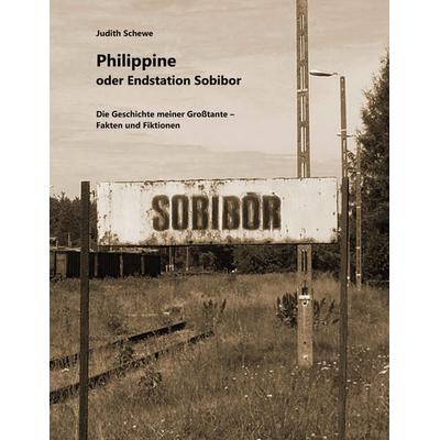Philippine oder Endstation Sobibor, Taschenbuch von Judith Schewe, BoD – Books on Demand, 978-3-7347-1185-5