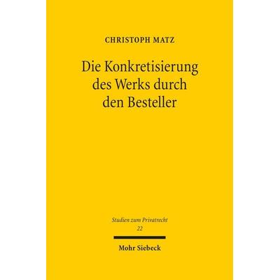 Die Konkretisierung des Werks durch den Besteller, Gebundene Ausgabe von Christoph Matz, Mohr Siebeck, 978-3-16-151884-3