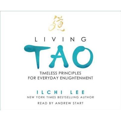 Living Tao: Timeless Principles for Everyday Enlightenment - Ilchi Lee, CD, 9781935127970