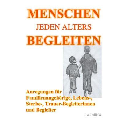 Menschen jeden Alters begleiten, Taschenbuch von Ilse Jedlicka, BoD – Books on Demand, 978-3-7519-5783-0