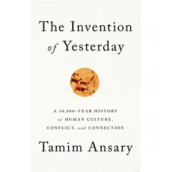 The Invention of Yesterday, Sachbücher von Tamim Ansary