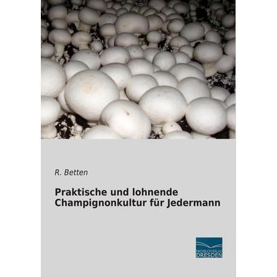 Praktische und lohnende Champignonkultur für Jedermann, Taschenbuch von , Fachbuchverlag Dresden, 978-3-95692-920-5