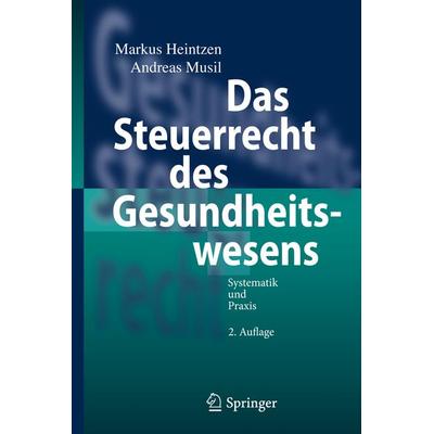 Das Steuerrecht des Gesundheitswesens, Gebundene Ausgabe von Markus Heintzen,Andreas Musil, Springer Berlin, 978-3-642-21426-4