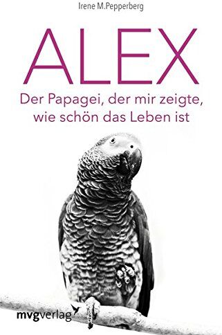 Irene Pepperberg - Alex: Der Papagei, der mir zeigte, wie schön das Leben ist - Preis vom 18.10.2026 19:22:15 h
