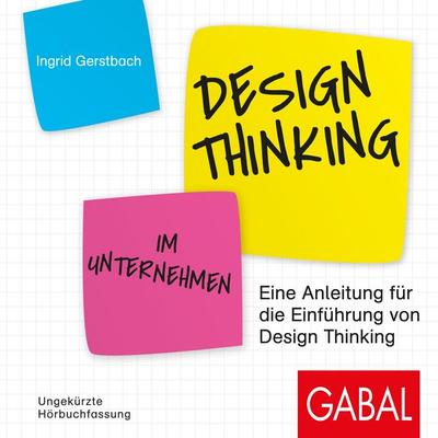 Design Thinking im Unternehmen - Ingrid Gerstbach, Audio, 9783956237379