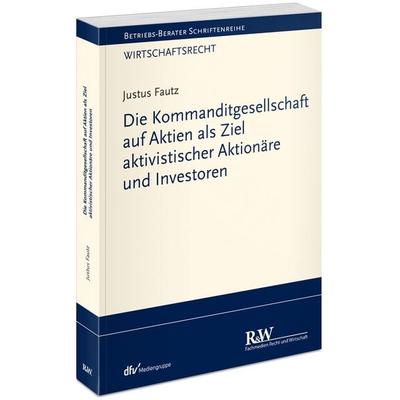 Die Kommanditgesellschaft auf Aktien als Ziel aktivistischer Aktionäre und Investoren, Taschenbuch von Justus Fautz, Fachmedien Recht und Wirtschaft