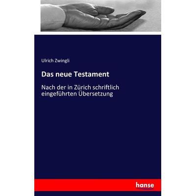 Das neue Testament, Taschenbuch von Ulrich Zwingli, Hansebooks, 978-3-7411-9603-4