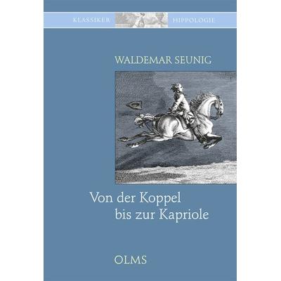 Von der Koppel bis zur Kapriole, Gebundene Ausgabe von Waldemar Seunig, Olms Presse, 978-3-7582-0249-0