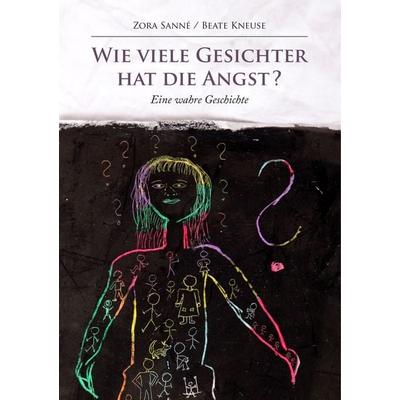 Wie viele Gesichter hat die Angst?, Taschenbuch von Zora Sanné,Beate Kneuse, BoD – Books on Demand, 978-3-7460-1708-2