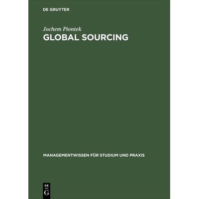 Global Sourcing, Gebundene Ausgabe von Jochem Piontek, De Gruyter Oldenbourg, 978-3-486-23855-6