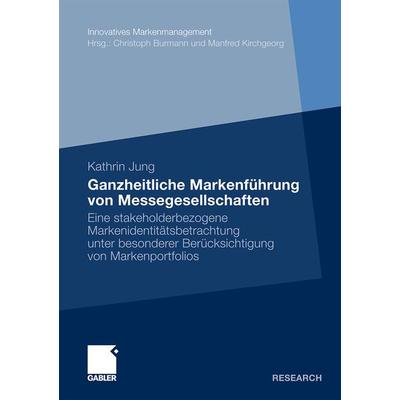 Ganzheitliche Markenführung von Messegesellschaften, Taschenbuch von Kathrin Jung, Betriebswirtschaftlicher Verlag Gabler, 978-3-8349-2160-4