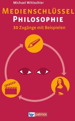 Michael Wittschier - Medienschlüssel Philosophie: 30 Zugänge mit Beispielen - Preis vom 01.10.2026 17:08:56 h