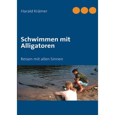 Schwimmen mit Alligatoren, Taschenbuch von Harald Krämer, BoD – Books on Demand, 978-3-8334-9777-3