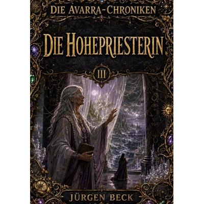 Die Avarra-Chroniken, Band 3: Die Hohepriesterin, Taschenbuch von , Jazzybee Verlag, 978-3-693-43902-9