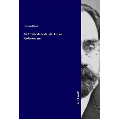 Die Entwicklung des deutschen Städtewesens, Taschenbuch von Hugo Preuss, LAP LAMBERT Academic Publishing, 978-3-7503-1699-7