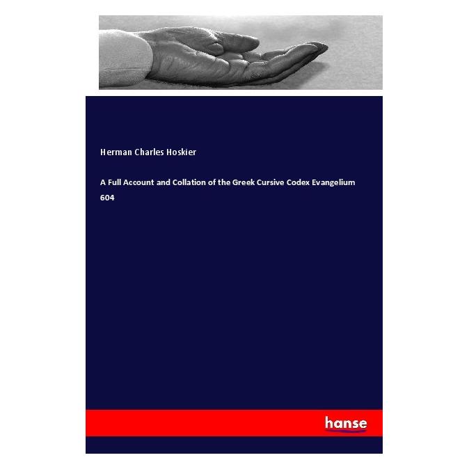 Hansebooks A Full Account and Collation of the Greek Cursive Codex Evangelium 604 (Englisch, Softcover, Herman Charles Hoskier) (55995962)