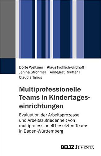 Dörte Weltzien - Multiprofessionelle Teams in Kindertageseinrichtungen: Evaluation der Arbeitsprozesse und Arbeitszufriedenheit von multiprofessionell besetzten Teams in Baden-Württemberg - Preis vom 09.10.2026 07:28:09 h