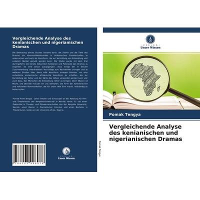 Vergleichende Analyse des kenianischen und nigerianischen Dramas, Taschenbuch von Pomak Tengya, Verlag Unser Wissen, 978-620-3-99807-8
